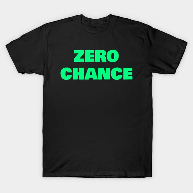 Zero Chance T-Shirt by FromBerlinGift